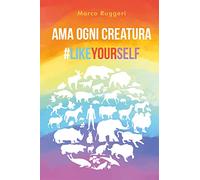 Ama ogni creatura #LikeYourself