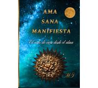 Ama Sana Manifiesta: El arte de vivir desde el alma