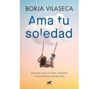 Ama tu soledad/ Love Your Solitude: Muchas veces la mejor compañía la encuentras estando solo