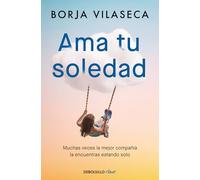 Ama tu soledad. Muchas veces la mejor compañía la encuentras estando solo