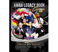 AMAA Legacy Book Global Edition: Celebrating Martial Artists Around the World Vol. II