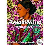 Amabilidad - El lenguaje del alma: Libro de colorear para adultos con frases inspiradoras para relajación y mindfulness