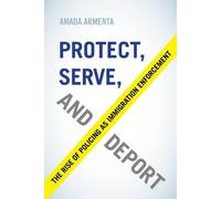 Amada Armenta Protect, Serve, and Deport (Tascabile)