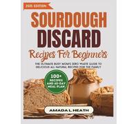 Amada L Heath Sourdough Discard Recipes For Beginners (Tascabile)