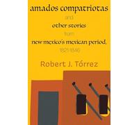 Amados Compatriotas: And Other Stories from New Mexico's Mexican Period, 1821-1846