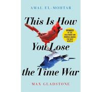 Amal El-Mohtar Max Gladstone This is How You Lose the Time War (Tascabile)
