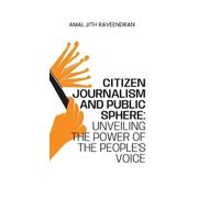 Amal Jith Ravee Citizen Journalism and Public Sphere: Unveiling the (Tascabile)
