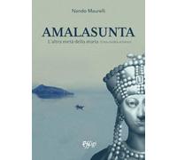 Amalasunta. L’altra metà della storia (Una civiltà al bivio)