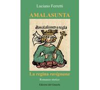 Amalasunta. La regina ravignana - Ferretti Luciano