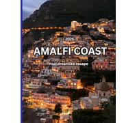 Amalfi Coast 2025: Your dreamlike escape