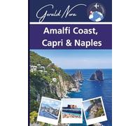 Amalfi Coast, Capri & Naples: Your Guide to Unforgettable Itineraries, Local Treasures, and Italian Adventures