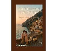 AMALFI COAST FOR LOVERS: A Romantic Escape to Italy's Amalfi Coast, Illustrated with Stunning Photos