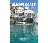 AMALFI COAST HIKING GUIDE 2025-2026: The Ultimate Trail Guide to the Path of the Gods and the Most Scenic Walks in Southern Italy