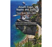 Amalfi Coast, Naples and Sicily Travel Guide 2025 - 2026: Explore the Beauty, Culture, and Cuisine of Italy’s Southern Shores with Expert Tips and Itineraries