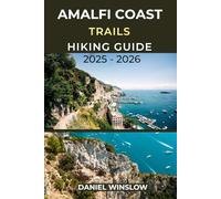 AMALFI COAST TRAILS HIKING GUIDE 2025 - 2026: Your Complete Walking Companion to Italy’s Most Breathtaking Coastal Paths