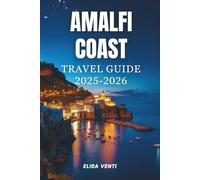 AMALFI COAST TRAVEL GUIDE 2025-2026: Discover the Magic, Marvels, and Memories of Italy’s Coastal Paradise