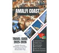 Amalfi Coast Travel Guide 2025-2026: Insider Secrets, Itinerary, Local Tips, and Advice for a Memorable Trip.