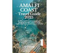 Amalfi Coast Travel Guide 2025: An Illustrated Travel Companion for Budget-Conscious, Culture-Loving Explorers of Italy’s Mediterranean Paradise