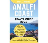 AMALFI COAST Travel Guide 2025: For Solo Tourist, Families, Seniors, Couples to Explore Top Beaches, Wildlife, Cuisine And Attractive Monuments with an Ideal 7-Days Itinerary & Checklist.