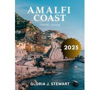 Amalfi Coast Travel Guide 2025 (Full -Color): Explore the Best of the Amalfi Coast, with Insider Secrets to an Unforgettable Journey