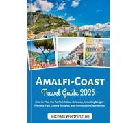 Amalfi coast travel guide 2025: How to Plan the Perfect Italian Getaway, includingBudget-Friendly Tips, Luxury Escapes, and Unmissable Experiences