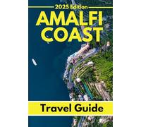 Amalfi Coast (Travel Guide 2025): Planning Your Trip, Recommended Places to Stay, Must-See Attractions and Insider Tips for First-time Visitors
