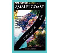 Amalfi Coast Travel Guide 2025: Positano to Sorrento Unveiled with 2025 Maps & Tips for All