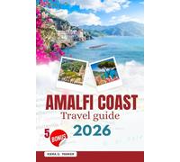 AMALFI COAST TRAVEL GUIDE 2026: Explore Positano’s Beaches, Ravello’s Gardens & Hidden Grottoes. Includes Local Dining, Scenic Hikes, Island Day Trips & Expert Italian Travel Tips