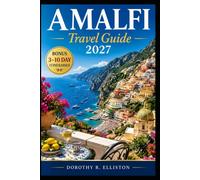 AMALFI COAST Travel Guide 2027: Explore Positano, Capri, Naples & Pompeii with Local Tips, Maps, Hidden Gems, Food, Tours and Itineraries