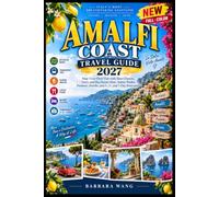 AMALFI COAST TRAVEL GUIDE 2027 (FULL - COLOR): Map Your First Visit with Base Choices, Ferry and Bus Know-How, Scenic Walks, Positano, Ravello, and 3-, 5-, and 7-Day Itineraries