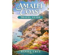 AMALFI COAST TRAVEL GUIDE: “Explore, Eat, and Experience the Amalfi Coast Like a Local” - Highlights immersive, authentic experiences
