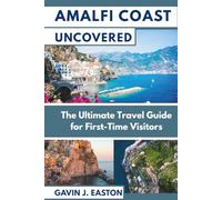 Amalfi Coast Uncovered: The Ultimate Travel Guide for First-Time Visitors