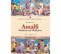 Amalfi. Moderna nel Medioevo - [Centro di Cultura e Storia Amalfitana]