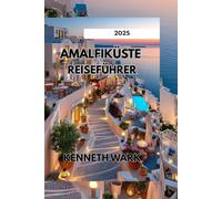 AMALFIKÜSTE REISEFÜHRER 2025: Versteckte Juwelen, atemberaubende Aussichten und alles, was Sie für den perfekten Amalfi-Urlaub brauchen