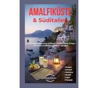 Amalfiküste & Süditalien: Neapel, Sorrent, Positano, Amalfi, Capri, Pompeji: 3- bis 10-tägige Reiserouten, Einfacher Transport, Reale Budgets, Versteckte Schätze & kulinarische Highlights
