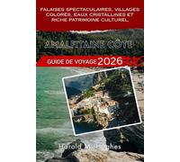 Amalfitaine Côte Guide de voyage 2026: Falaises spectaculaires, villages colorés, eaux cristallines et riche patrimoine culturel