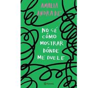 Amalia Andrade No Sé Cómo Mostrar Dónde Me Duele / I Don't Know How (Tascabile)