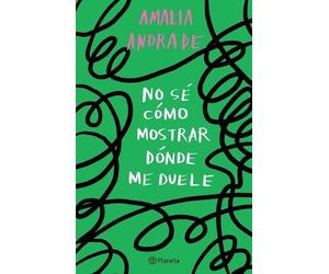 Amalia Andrade No Sé Cómo Mostrar Dónde Me Duele / I Don't Know How (Tascabile)