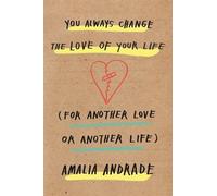 Amalia Andrade You Always Change the Love of Your Life (Copertina rigida)