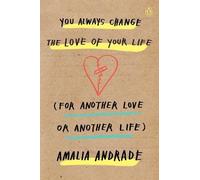 Amalia Andrade You Always Change the Love of Your Life (for Another (Tascabile)