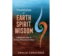 Amalia Camateros Transmissions of Earth Spirit Wisdom (Tascabile)