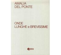Amalia Del Ponte. Onde Lunghe e Brevissime - [Quinlan]