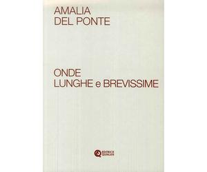 Amalia Del Ponte. Onde Lunghe e Brevissime - [Quinlan]