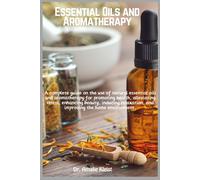 Dr Amalie Kleis Essential Oils and Aromatherapy: A complete guide on (Tascabile)