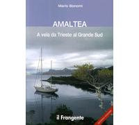 Amaltea. A vela da Trieste al Grande Sud - [Edizioni Il Frangente]