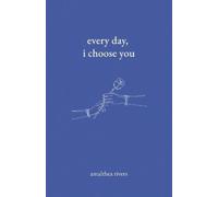 Amalthea Rivers Every Day, I Choose You (Tascabile)