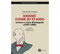 Amami come io ti amo. Lettere a Lina Barbagallo (1875-1899)
