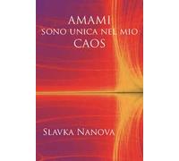 Amami sono unica nel mio caos. Ediz. integrale