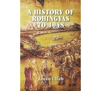 Aman Ullah A History of Rohingyas to 1948 (Tascabile)
