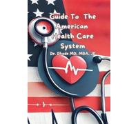 Amanbir Dhade M Guide to the American Healthcare System for the Fore (Tascabile)